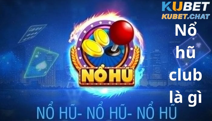 Nổ hũ club là gì