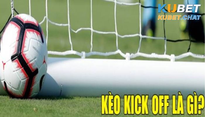 Kèo kick off là gì?