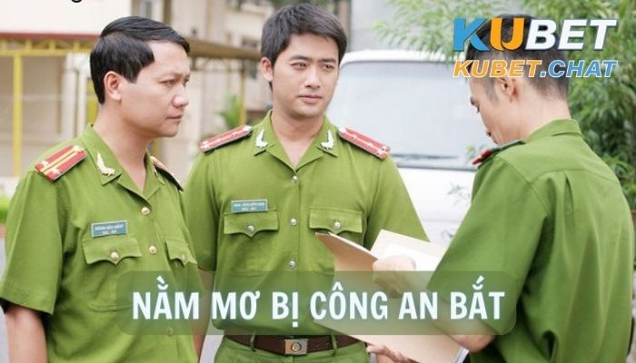 Nằm mơ bị công an bắt đem đến 10 tài lộc đến bạn