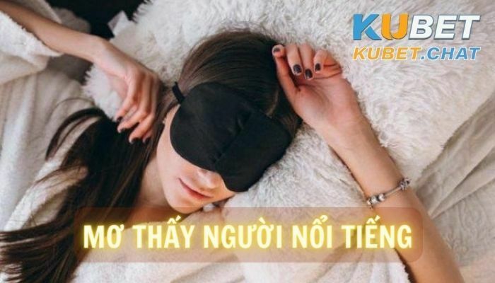 Mơ thấy người nổi tiếng là điềm báo gì? Đánh con số nào?