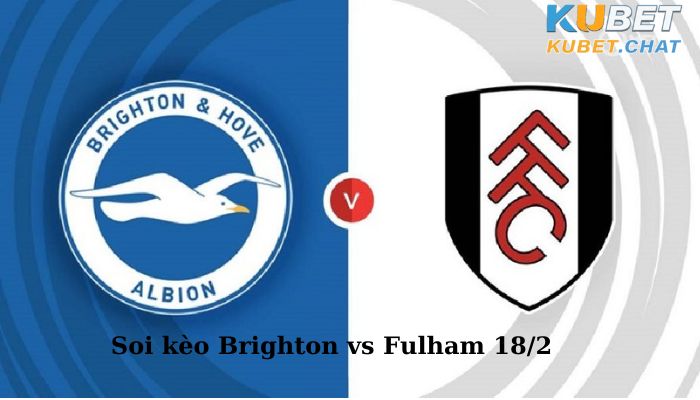 Soi kèo Brighton vs Fulham 18/2