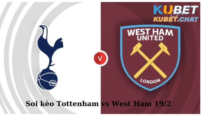 Soi kèo Tottenham vs West Ham 19/2